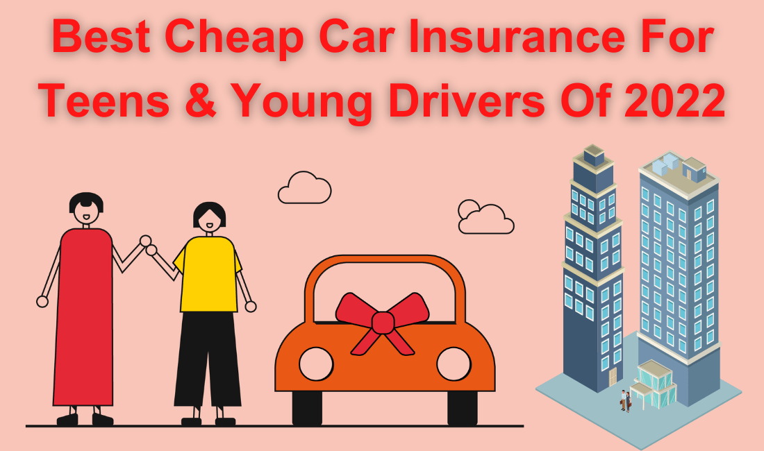 Best Cheap Car Insurance For Teens & Young Drivers Of 2022