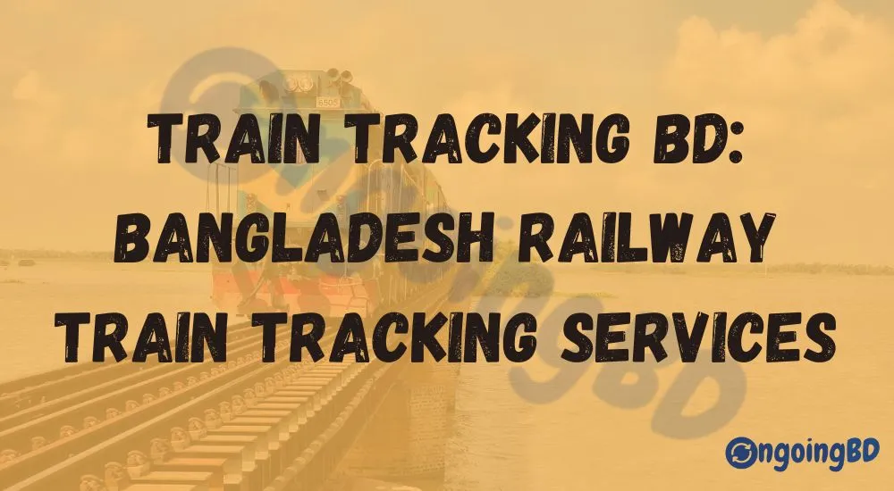 Train Tracking BD | Bangladesh Railway Train Tracking Services