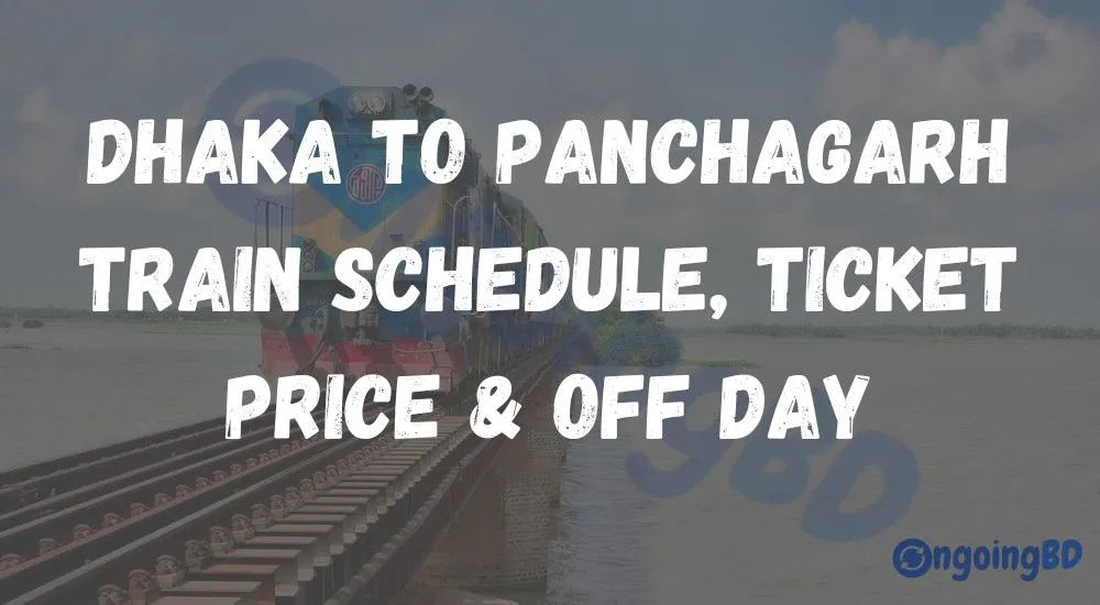 Dhaka to Panchagarh Train Schedule, Ticket Price & Off Day