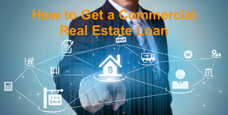 How to Get a Commercial Real Estate Loan Easily